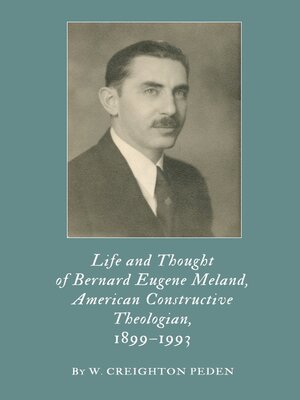 cover image of Life and Thought of Bernard Eugene Meland, American Constructive Theologian, 1899&#8211;1993